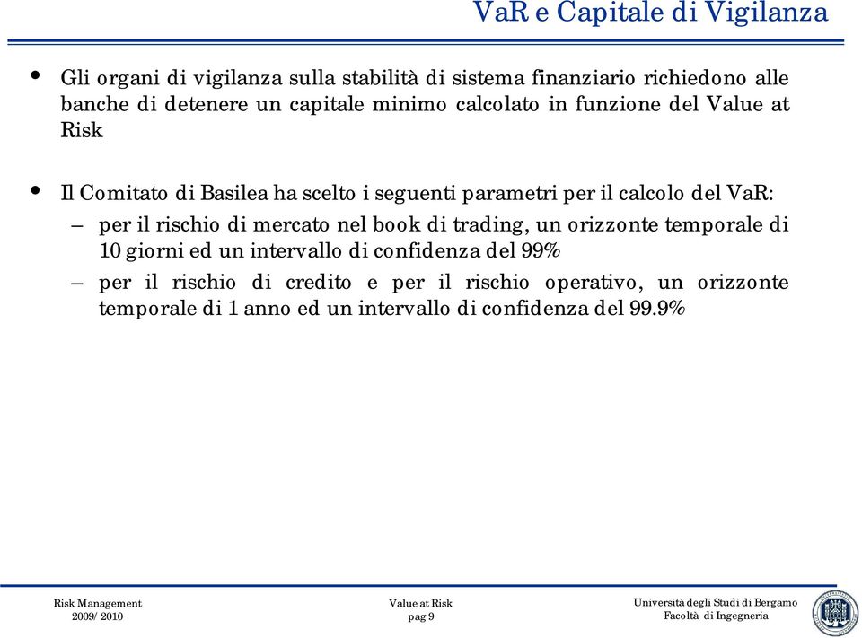 VaR: per il rischio di mercato nel book di trading, un orizzonte temporale di 10 giorni ed un intervallo di confidenza del 99%