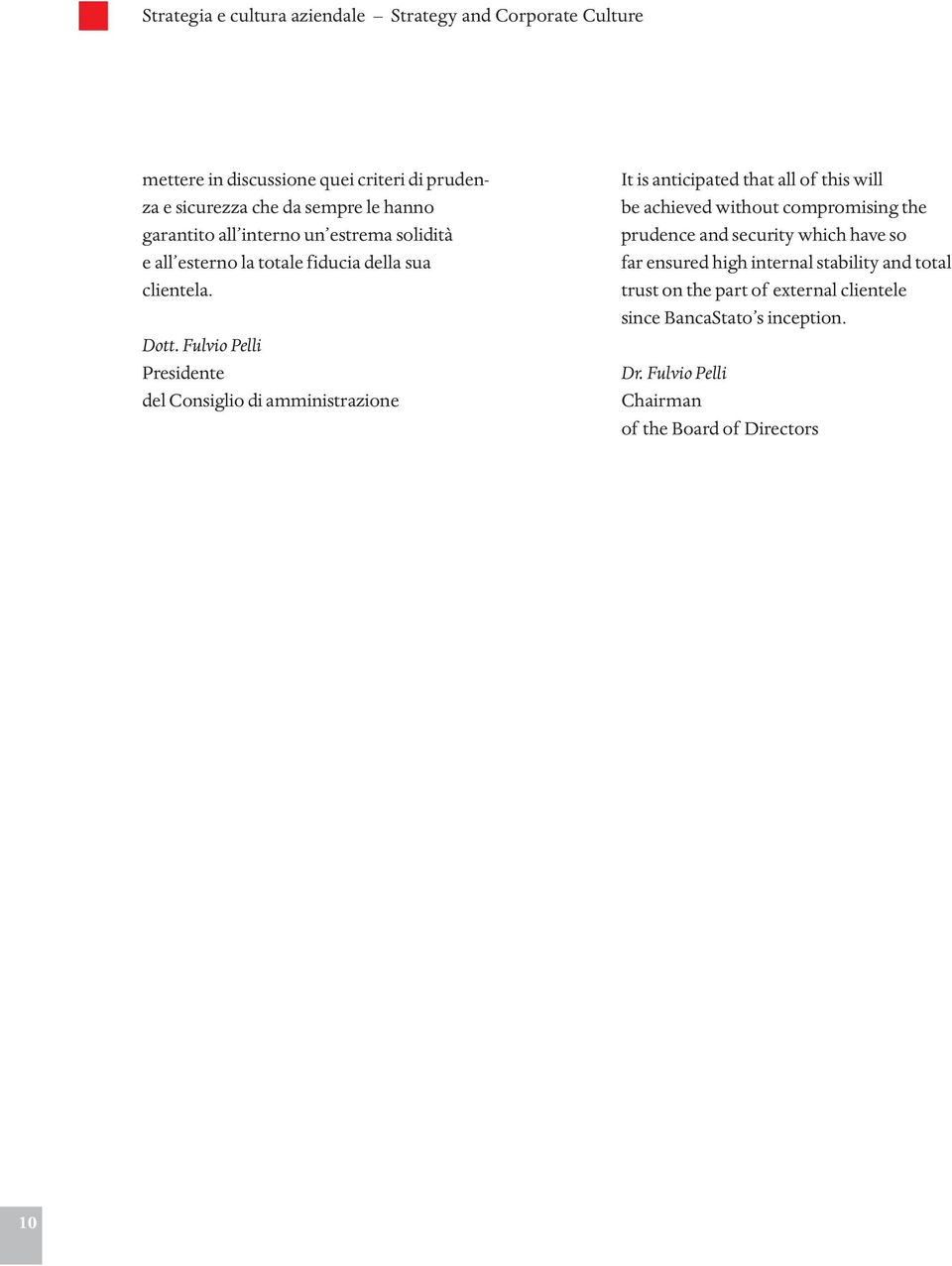 Fulvio Pelli Presidente del Consiglio di amministrazione It is anticipated that all of this will be achieved without compromising the prudence and