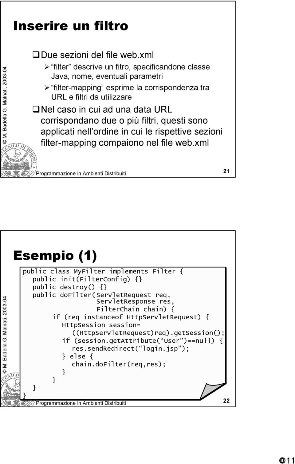 corrispondano due o più filtri, questi sono applicati nell ordine in cui le rispettive sezioni filter-mapping compaiono nel file web.