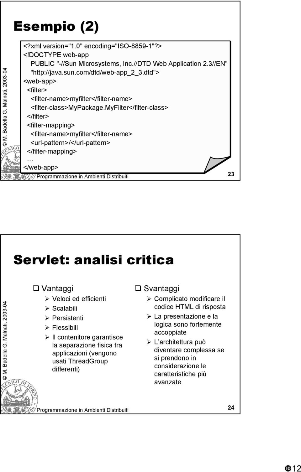 myfilter</filter-class> </filter> <filter-mapping> <filter-name>myfilter</filter-name> <url-pattern>/</url-pattern> </filter-mapping> </web-app> 23 Servlet: analisi critica Vantaggi Veloci ed