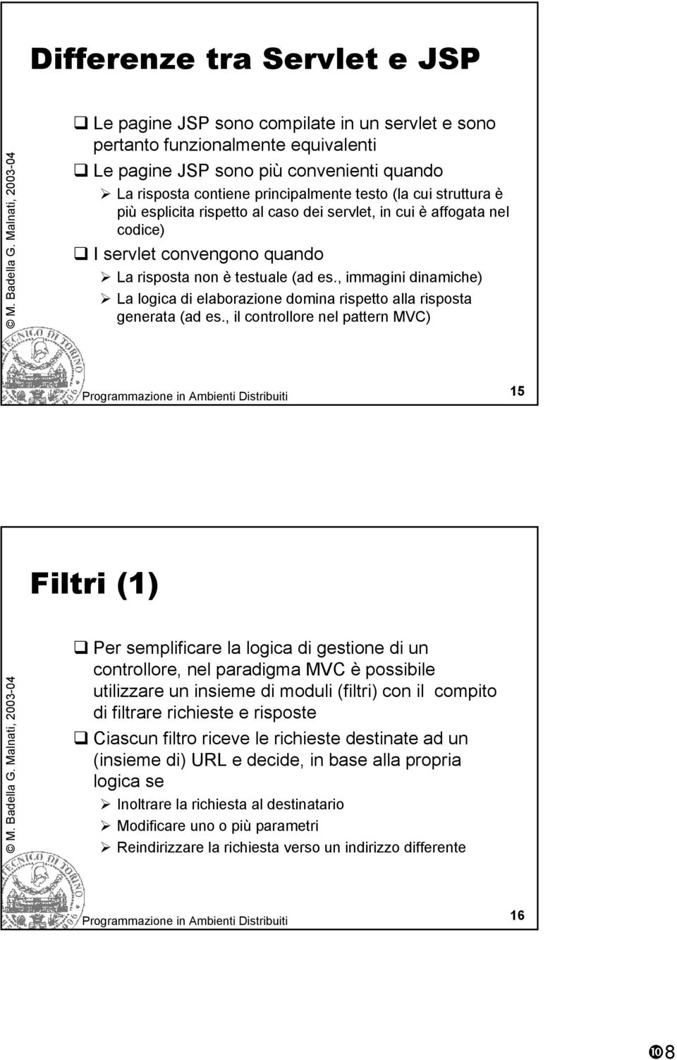 , immagini dinamiche) La logica di elaborazione domina rispetto alla risposta generata (ad es.