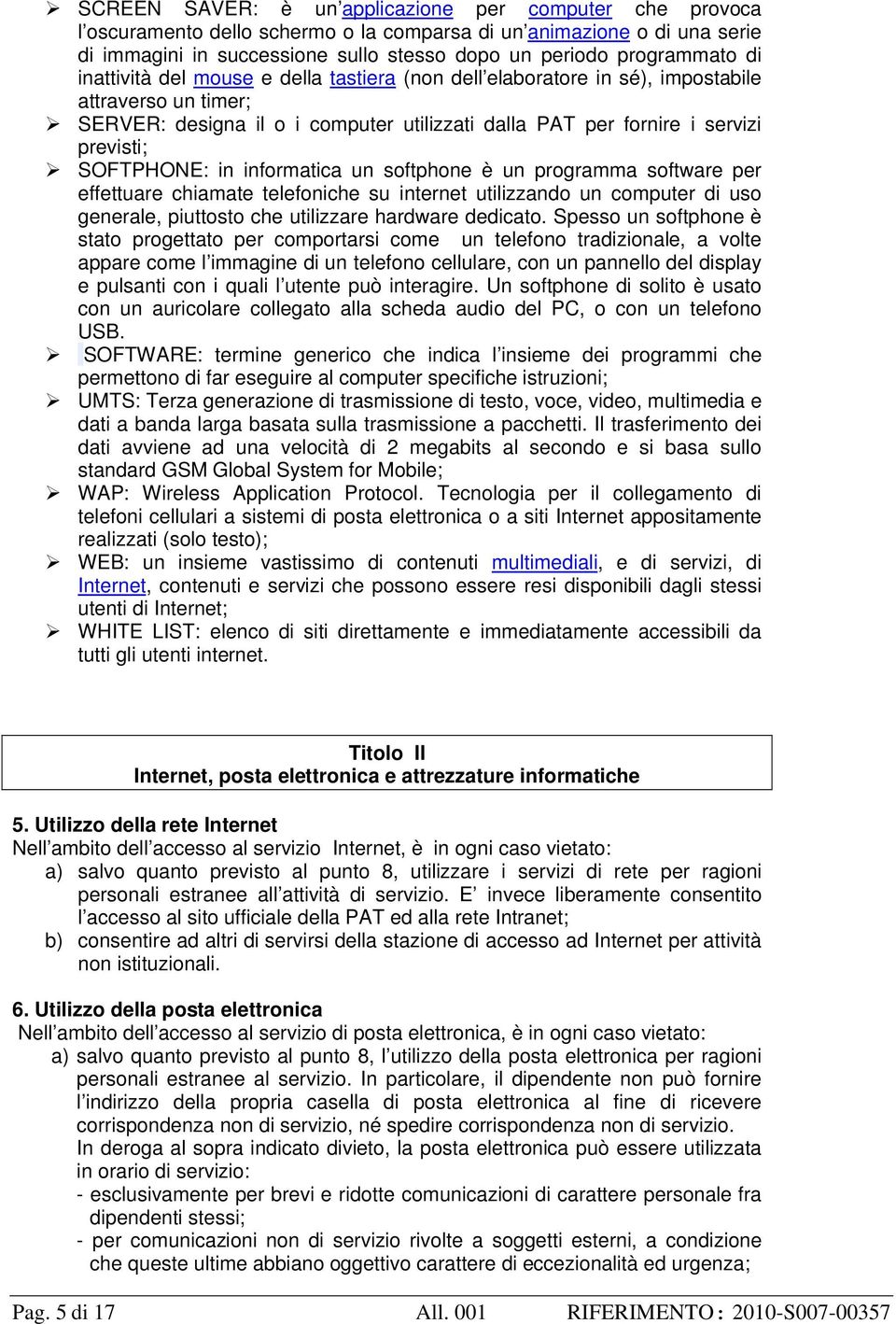 in informatica un softphone è un programma software per effettuare chiamate telefoniche su internet utilizzando un computer di uso generale, piuttosto che utilizzare hardware dedicato.