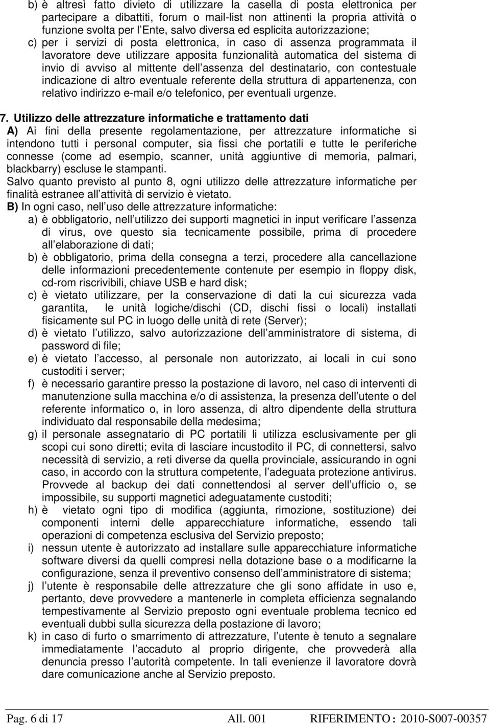 mittente dell assenza del destinatario, con contestuale indicazione di altro eventuale referente della struttura di appartenenza, con relativo indirizzo e-mail e/o telefonico, per eventuali urgenze.