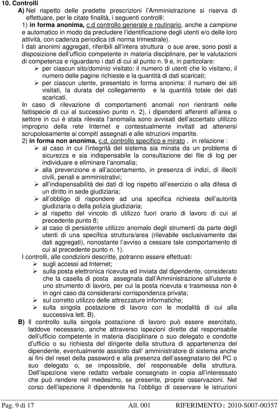 I dati anonimi aggregati, riferibili all intera struttura o sue aree, sono posti a disposizione dell ufficio competente in materia disciplinare, per le valutazioni di competenza e riguardano i dati