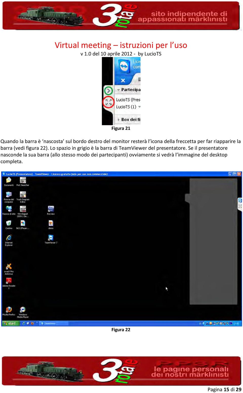 Lo spazio in grigio è la barra di TeamViewer del presentatore.