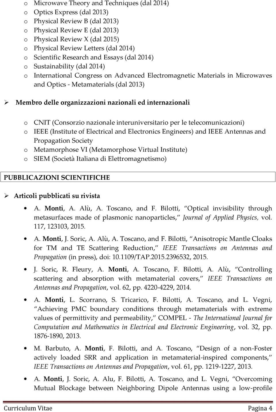 ed internazinali CNIT (Cnsrzi nazinale interuniversitari per le telecmunicazini) IEEE (Institute f Electrical and Electrnics Engineers) and IEEE Antennas and Prpagatin Sciety Metamrphse VI