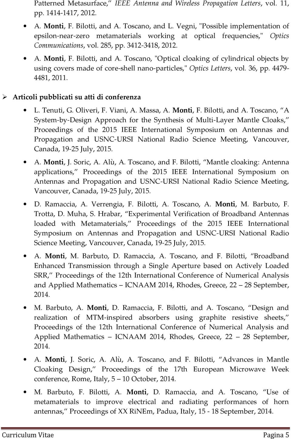 Tscan, "Optical claking f cylindrical bjects by using cvers made f cre-shell nan-particles," Optics Letters, vl. 36, pp. 4479-4481, 2011. Articli pubblicati su atti di cnferenza L. Tenuti, G.