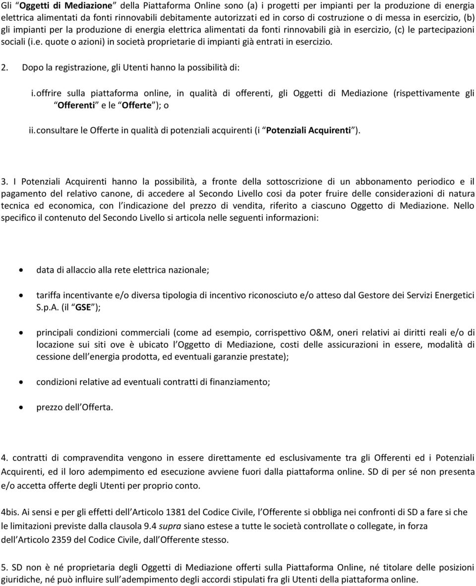 2. Dopo la registrazione, gli Utenti hanno la possibilità di: i.