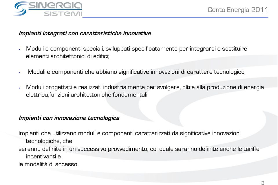 oltre alla produzione di energia elettrica,funzioni architettoniche fondamentali Impianti con innovazione tecnologica Impianti che utilizzano moduli e componenti