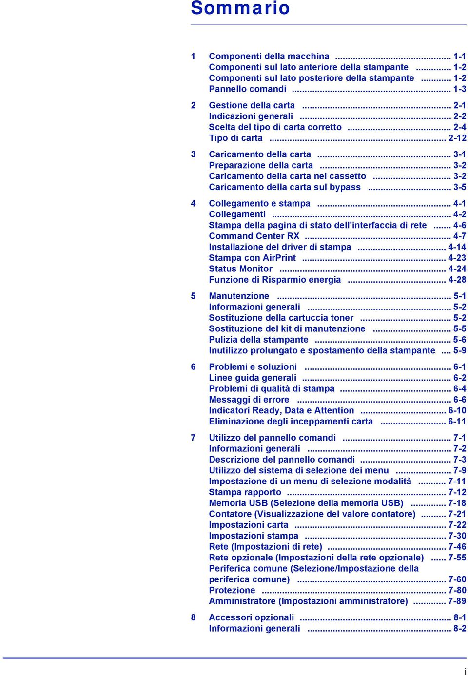 .. 3-2 Caricamento della carta sul bypass... 3-5 4 Collegamento e stampa... 4-1 Collegamenti... 4-2 Stampa della pagina di stato dell'interfaccia di rete... 4-6 Command Center RX.