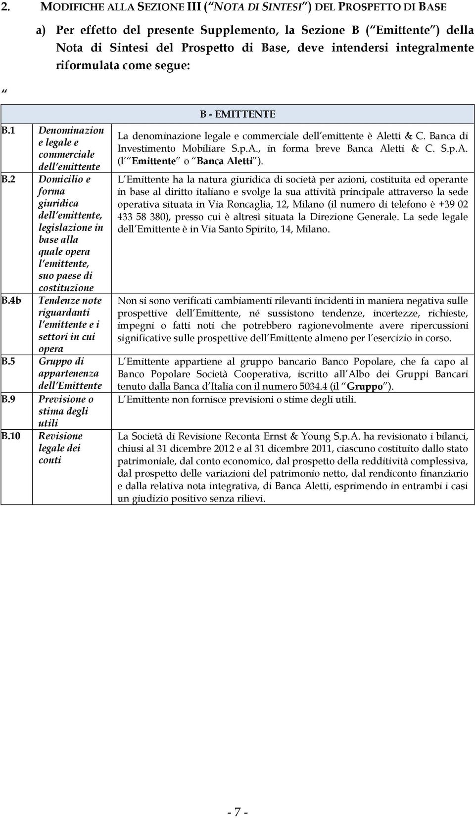 2 Domicilio e forma giuridica dell emittente, legislazione in base alla quale opera l emittente, suo paese di costituzione B.4b Tendenze note riguardanti l emittente e i settori in cui opera B.