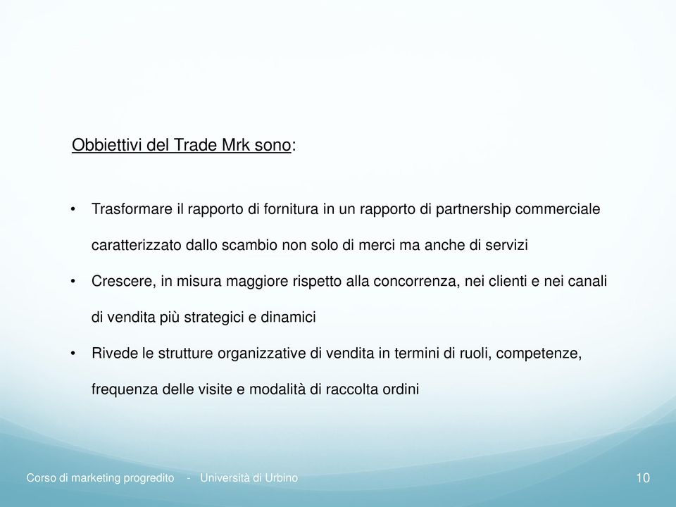 maggiore rispetto alla concorrenza, nei clienti e nei canali di vendita più strategici e dinamici Rivede