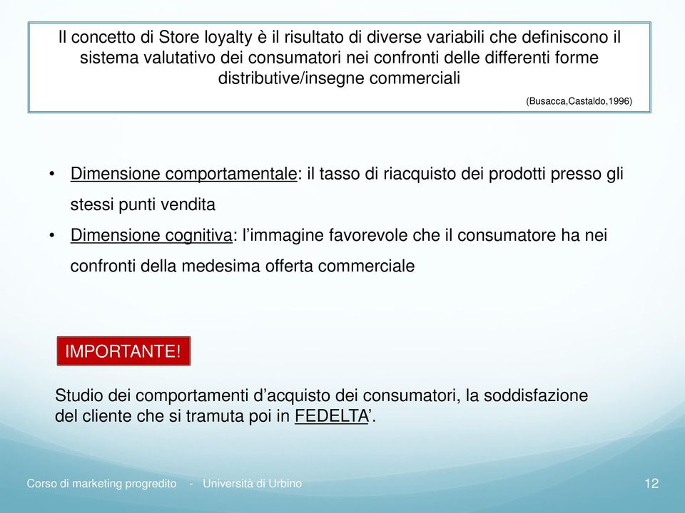 prodotti presso gli stessi punti vendita Dimensione cognitiva: l immagine favorevole che il consumatore ha nei confronti della medesima