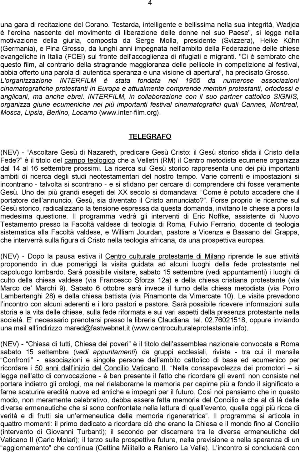 Molla, presidente (Svizzera), Heike Kühn (Germania), e Pina Grosso, da lunghi anni impegnata nell'ambito della Federazione delle chiese evangeliche in Italia (FCEI) sul fronte dell'accoglienza di