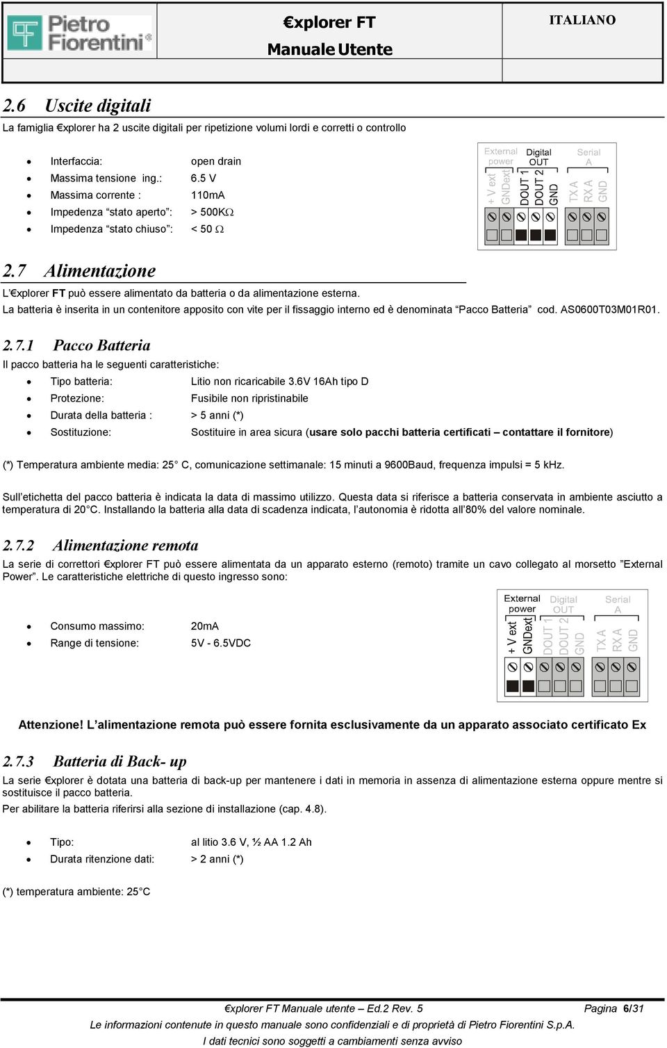 La batteria è inserita in un contenitore apposito con vite per il fissaggio interno ed è denominata Pacco Batteria cod. AS0600T03M01R01. 2.7.