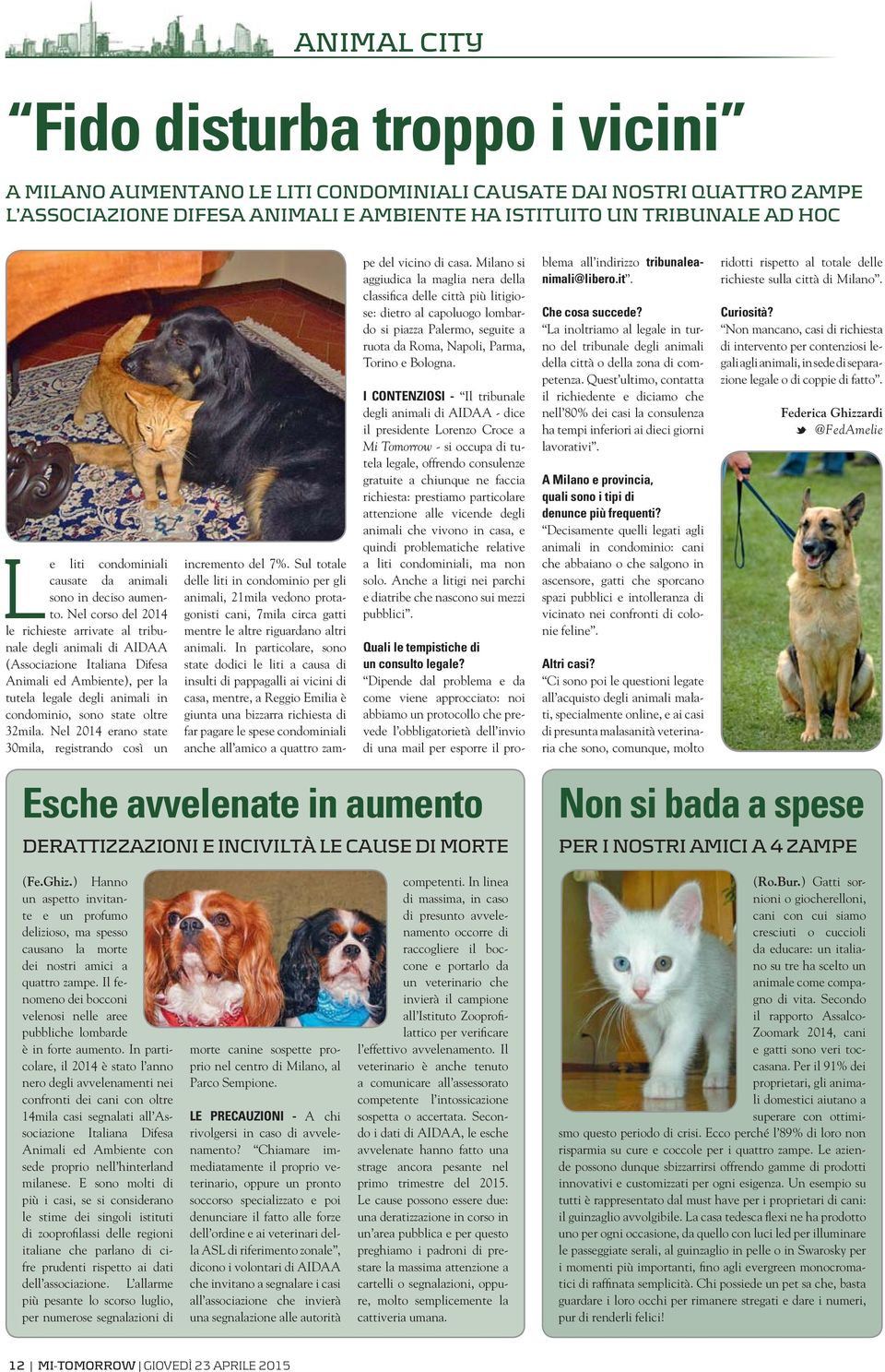Nel corso del 2014 le richieste arrivate al tribunale degli animali di AIDAA (Associazione Italiana Difesa Animali ed Ambiente), per la tutela legale degli animali in condominio, sono state oltre