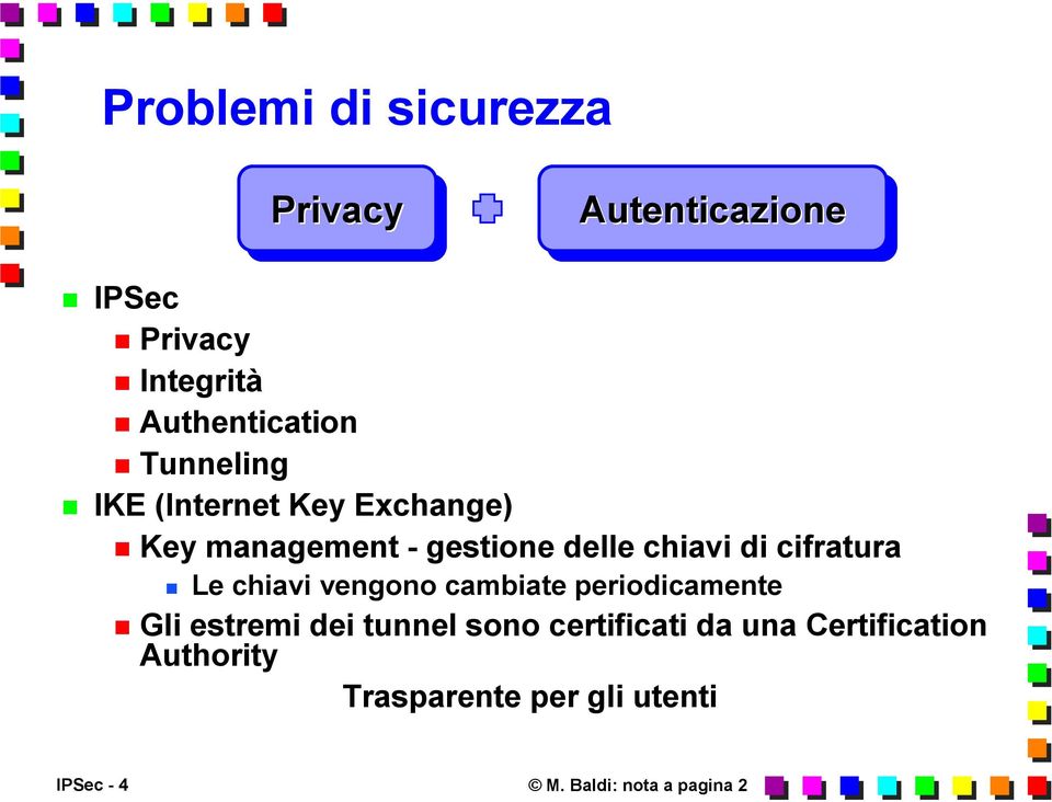 cifratura Le chiavi vengono cambiate periodicamente Gli estremi dei tunnel sono