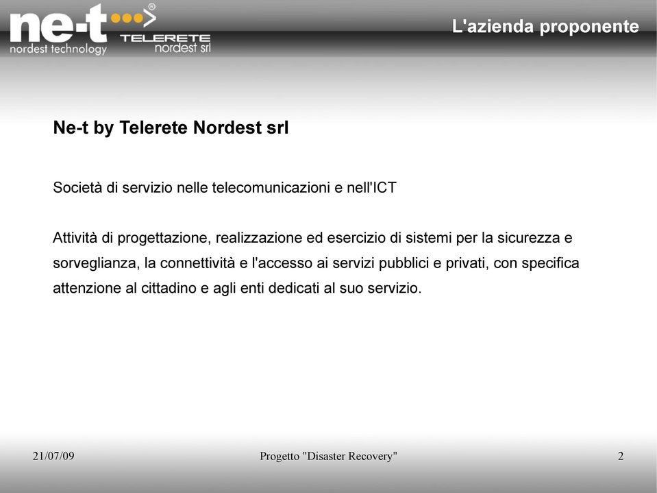 sorveglianza, la connettività e l'accesso ai servizi pubblici e privati, con specifica