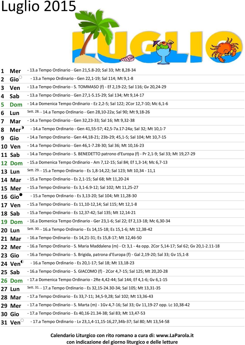 a Domenica Tempo Ordinario - Ez 2,2-5; Sal 122; 2Cor 12,7-10; Mc 6,1-6 6 Lun Sett. 28. - 14.a Tempo Ordinario - Gen 28,10-22a; Sal 90; Mt 9,18-26 7 Mar - 14.