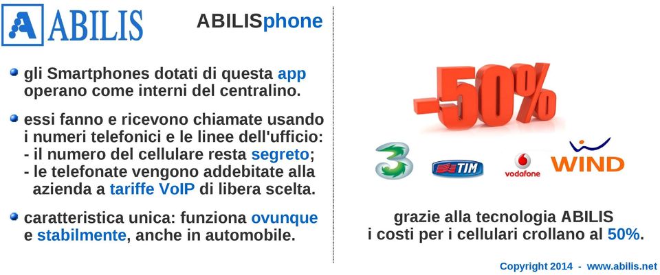 resta segreto; - le telefonate vengono addebitate alla azienda a tariffe VoIP di libera scelta.