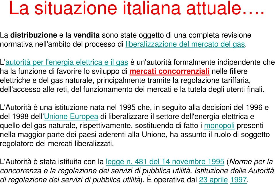 principalmente tramite la regolazione tariffaria, dell'accesso alle reti, del funzionamento dei mercati e la tutela degli utenti finali.