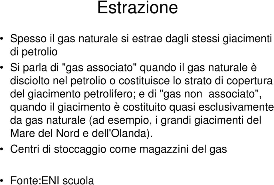 petrolifero; e di "gas non associato", quando il giacimento è costituito quasi esclusivamente da gas naturale