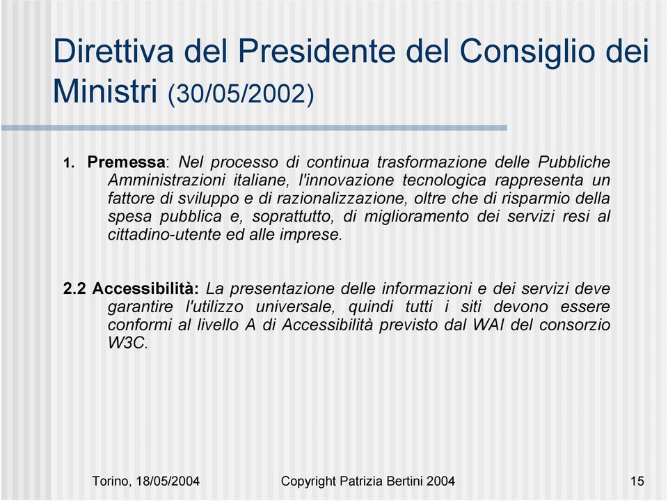 razionalizzazione, oltre che di risparmio della spesa pubblica e, soprattutto, di miglioramento dei servizi resi al cittadino-utente ed alle imprese. 2.