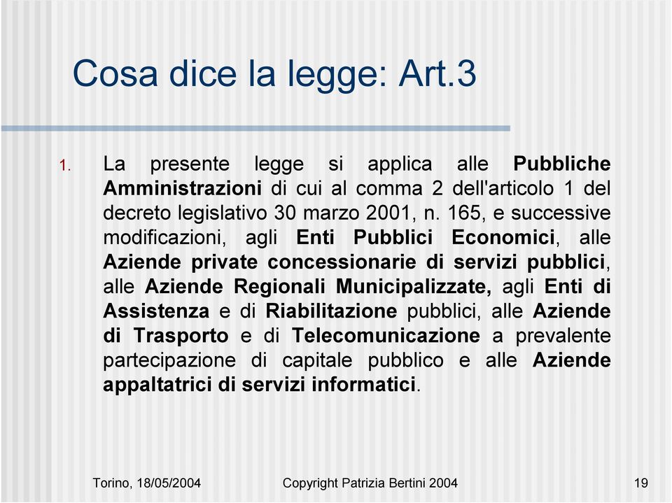 165, e successive modificazioni, agli Enti Pubblici Economici, alle Aziende private concessionarie di servizi pubblici, alle Aziende Regionali