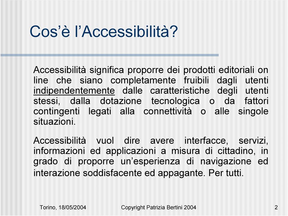 caratteristiche degli utenti stessi, dalla dotazione tecnologica o da fattori contingenti legati alla connettività o alle singole