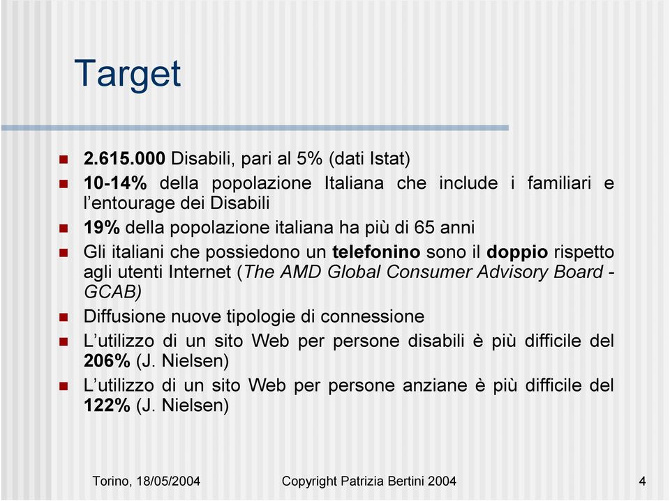 italiana ha più di 65 anni Gli italiani che possiedono un telefonino sono il doppio rispetto agli utenti Internet (The AMD Global Consumer