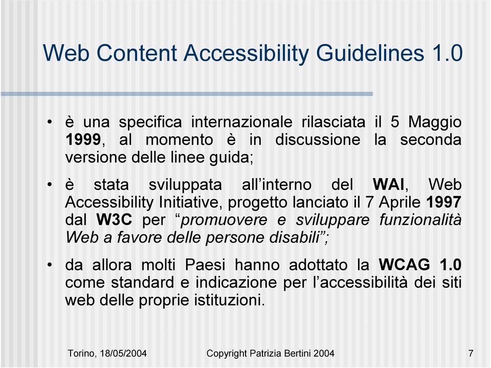 sviluppata all interno del WAI, Web Accessibility Initiative, progetto lanciato il 7 Aprile 1997 dal W3C per promuovere e sviluppare