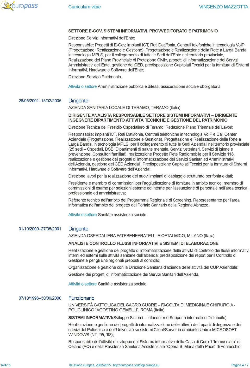 provinciale, Realizzazione del Piano Provinciale di Protezione Civile, progetti di informatizzazione dei Servizi Amministrativi dell Ente, gestione del CED, predisposizione Capitolati Tecnici per la