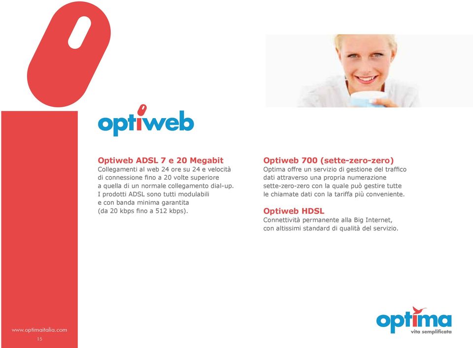 Optiweb 700 (sette-zero-zero) Optima offre un servizio di gestione del traffico dati attraverso una propria numerazione sette-zero-zero con la