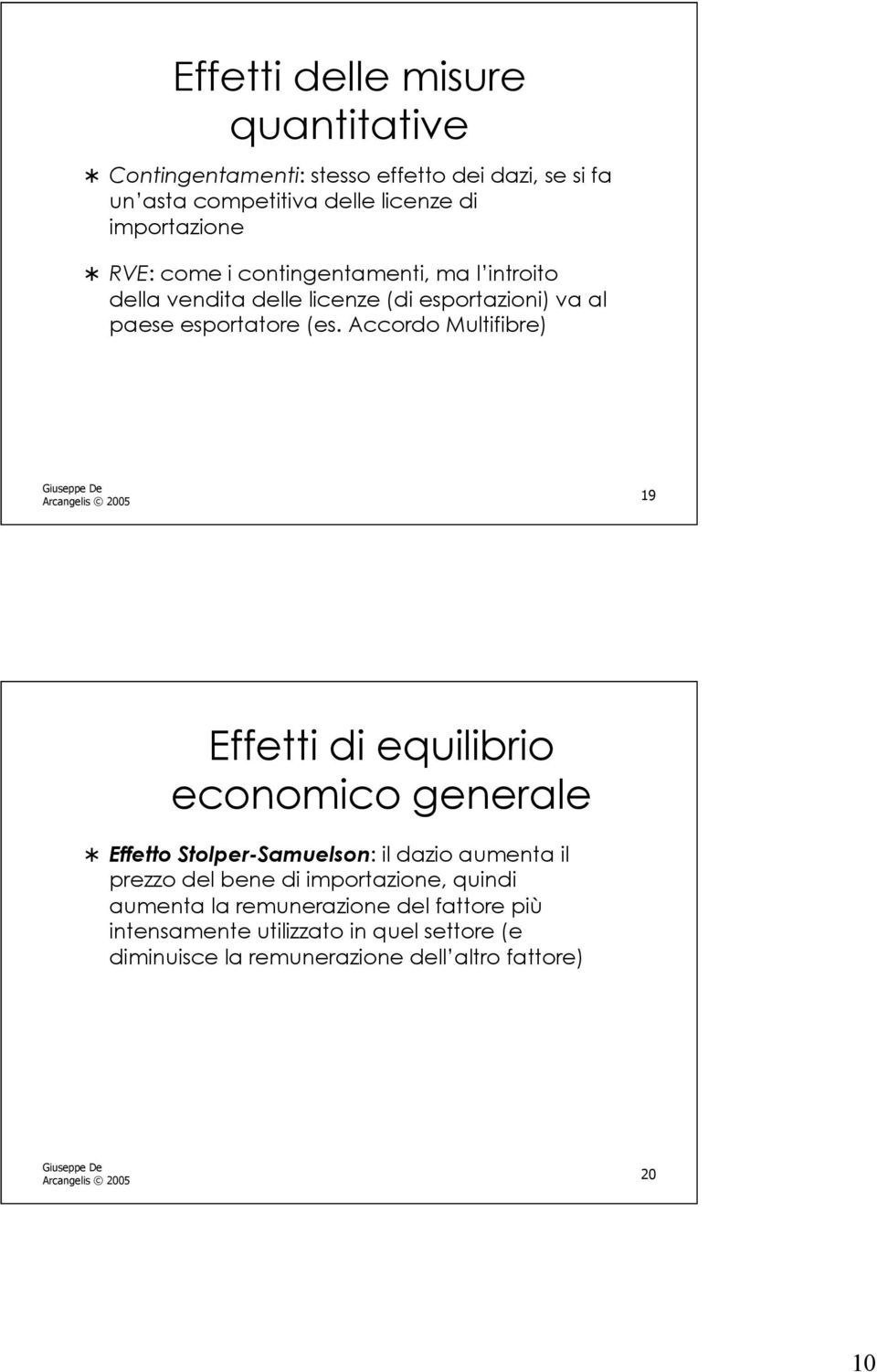 Accordo Multifibre) Arcangelis 2005 19 Effetti di equilibrio economico generale Effetto Stolper-Samuelson: il dazio aumenta il prezzo del bene