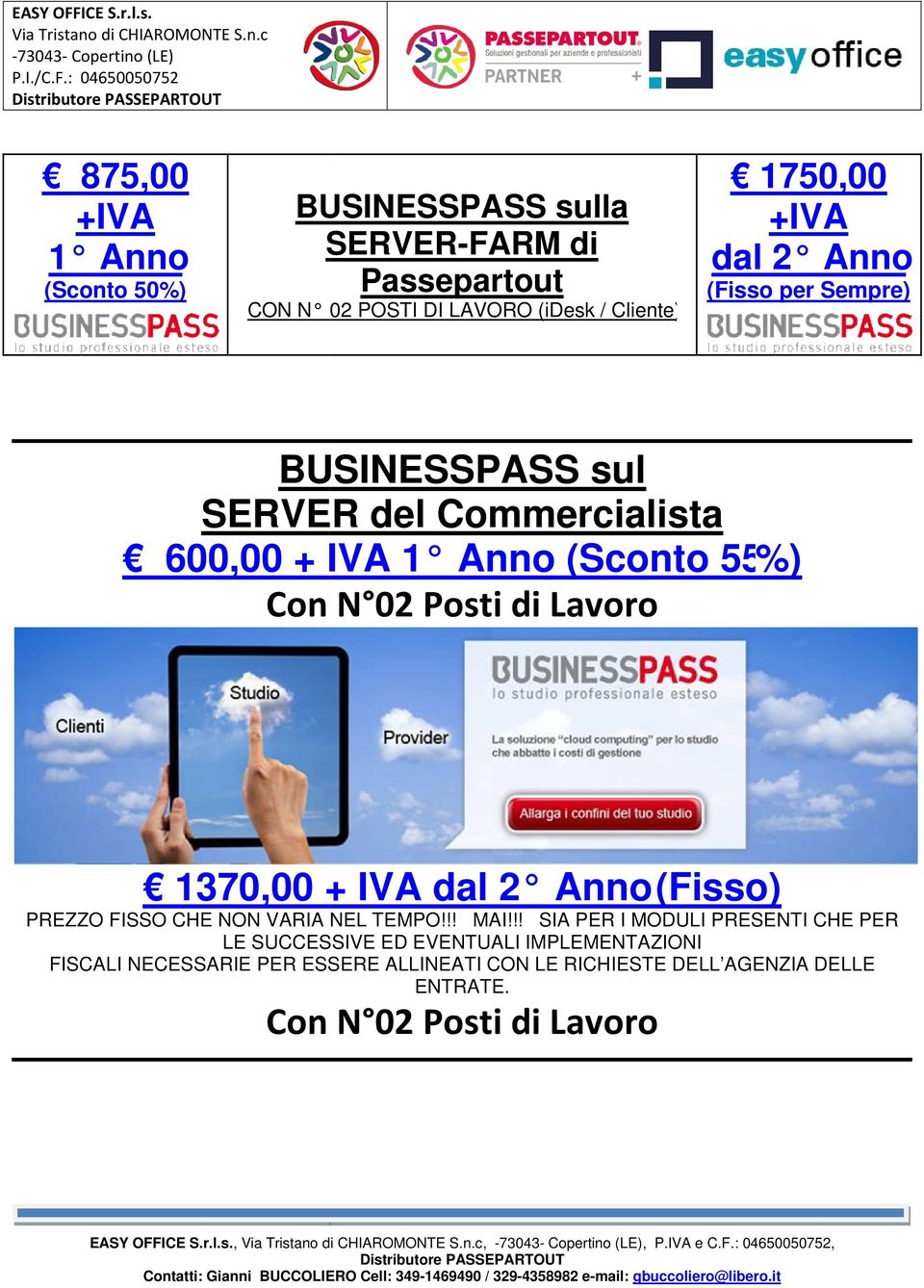 1370,00 + IVA dal 2 Anno (Fisso) PREZZO FISSO CHE NON VARIA NEL TEMPO!!! MAI!