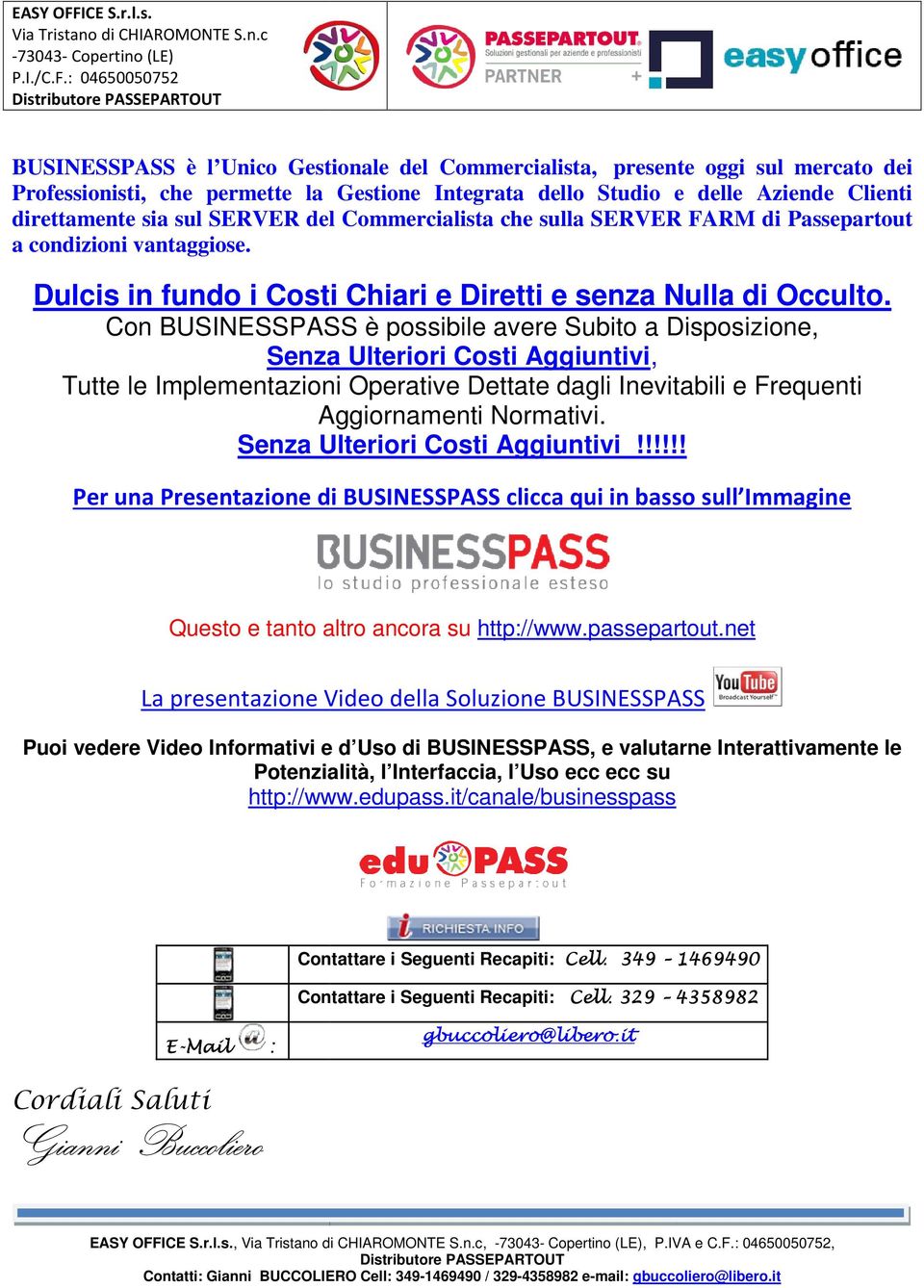 Con BUSINESSPASS è possibile avere Subito a Disposizione, Senza Ulteriori Costi Aggiuntivi, Tutte le Implementazioni Operative Dettate dagli Inevitabili e Frequenti Aggiornamenti Normativi.