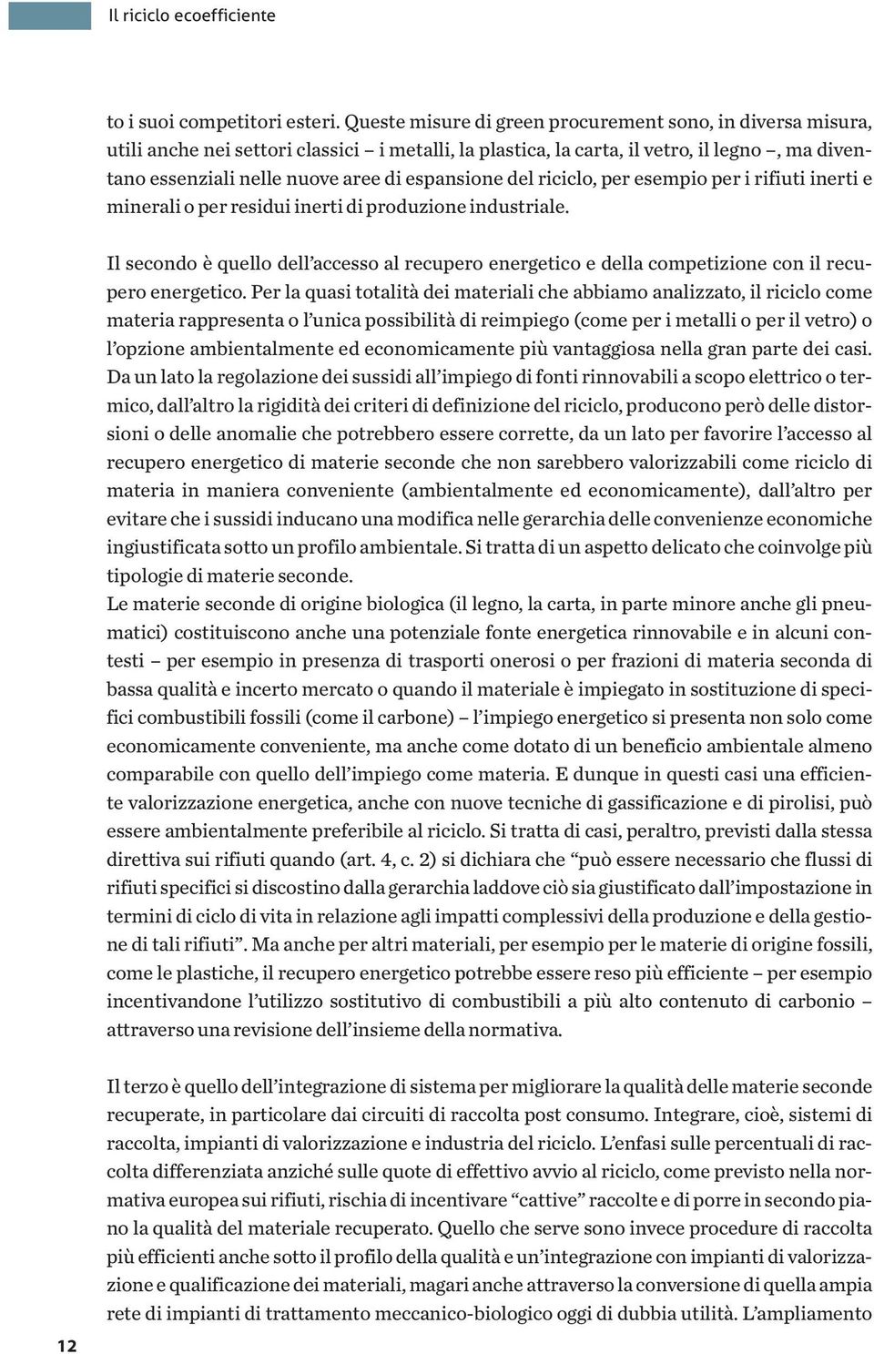 espansione del riciclo, per esempio per i rifiuti inerti e minerali o per residui inerti di produzione industriale.