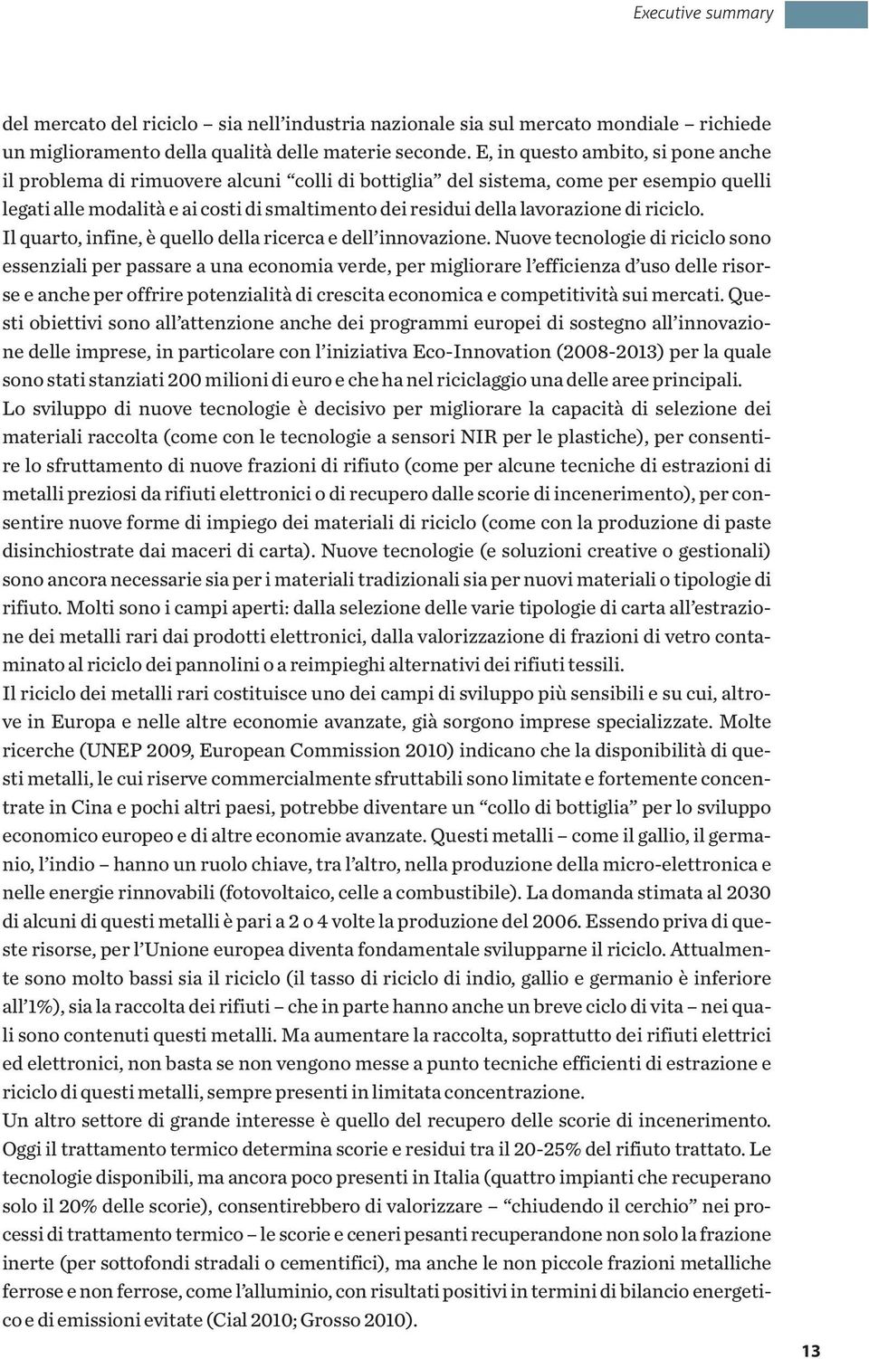 di riciclo. Il quarto, infine, è quello della ricerca e dell innovazione.