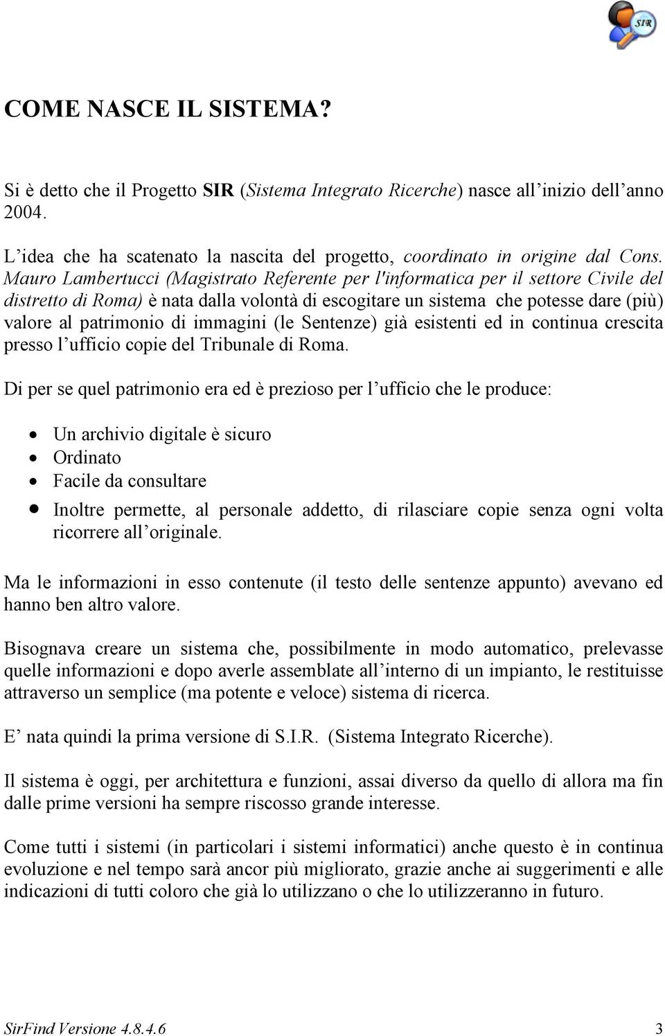 immagini (le Sentenze) già esistenti ed in continua crescita presso l ufficio copie del Tribunale di Roma.