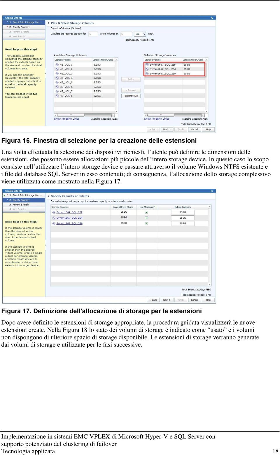 allocazioni più piccole dell intero storage device.