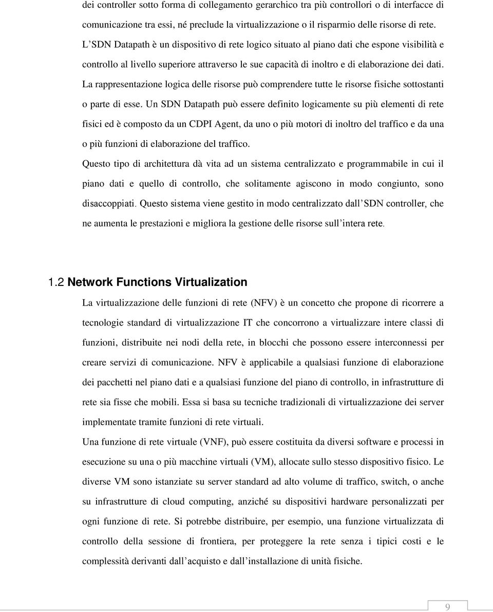 La rappresentazione logica delle risorse può comprendere tutte le risorse fisiche sottostanti o parte di esse.