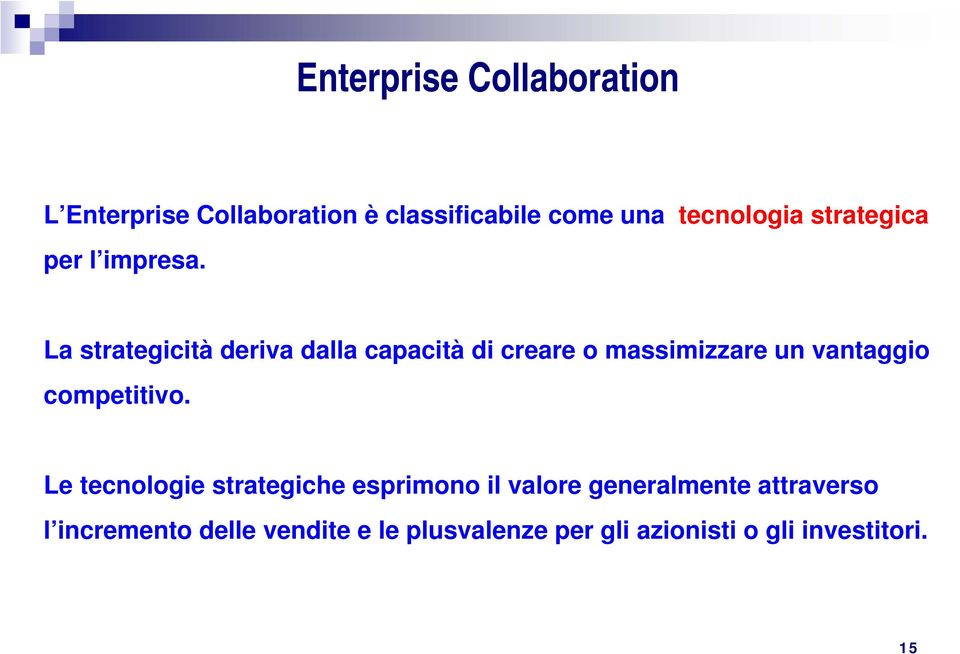 La strategicità deriva dalla capacità di creare o massimizzare un vantaggio competitivo.