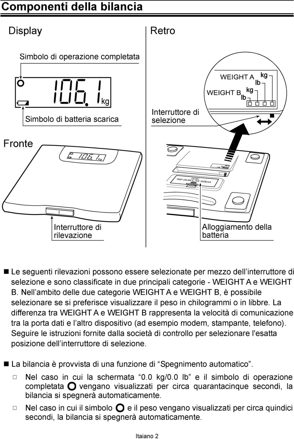 Nell ambito delle due categorie WEIGHT A e WEIGHT B, è possibile selezionare se si preferisce visualizzare il peso in chilogrammi o in libbre.