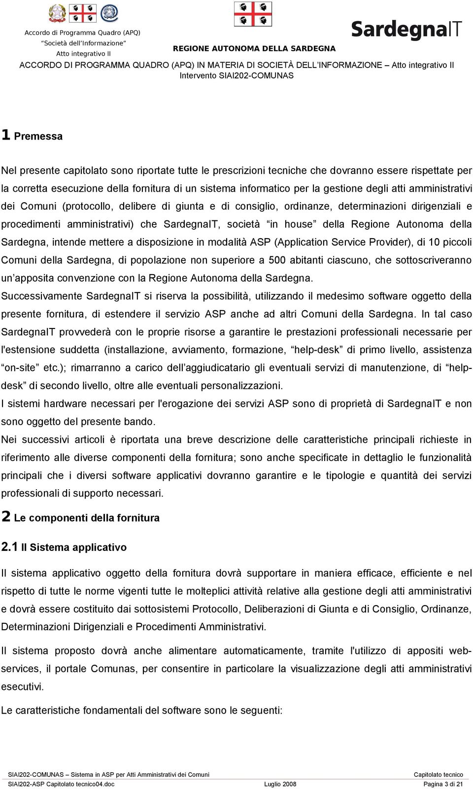 dirigenziali e procedimenti amministrativi) che SardegnaIT, società in house della Regione Autonoma della Sardegna, intende mettere a disposizione in modalità ASP (Application Service Provider), di