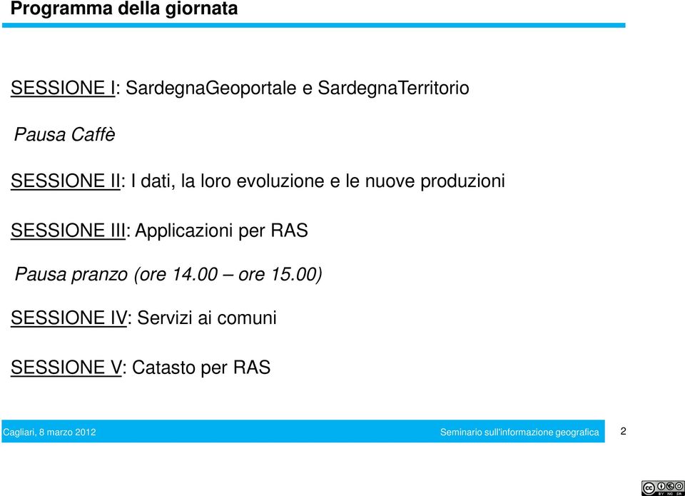 e le nuove produzioni SESSIONE III: Applicazioni per RAS Pausa pranzo