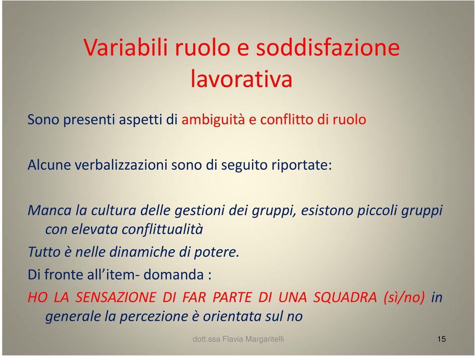 piccoli gruppi con elevata conflittualità Tutto è nelle dinamiche di potere.