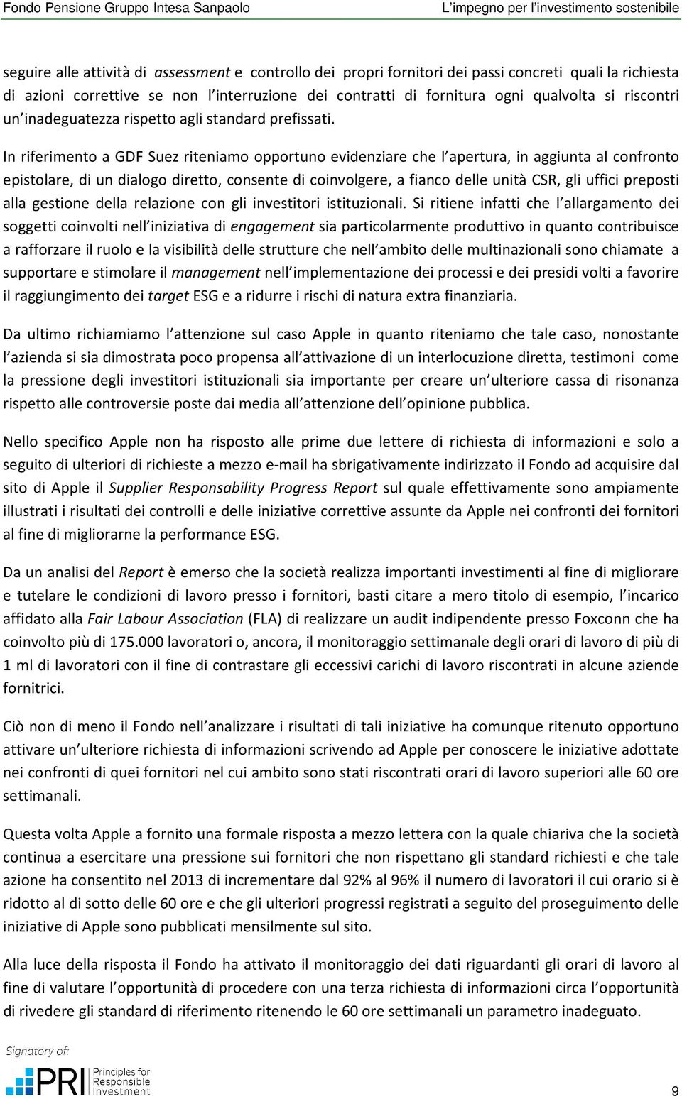 In riferimento a GDF Suez riteniamo opportuno evidenziare che l apertura, in aggiunta al confronto epistolare, di un dialogo diretto, consente di coinvolgere, a fianco delle unità CSR, gli uffici