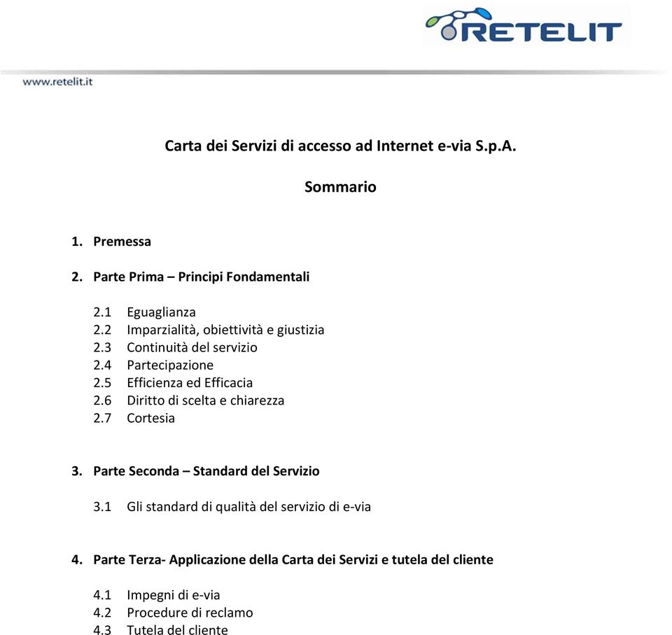 6 Diritto di scelta e chiarezza 2.7 Cortesia 3. Parte Seconda Standard del Servizio 3.