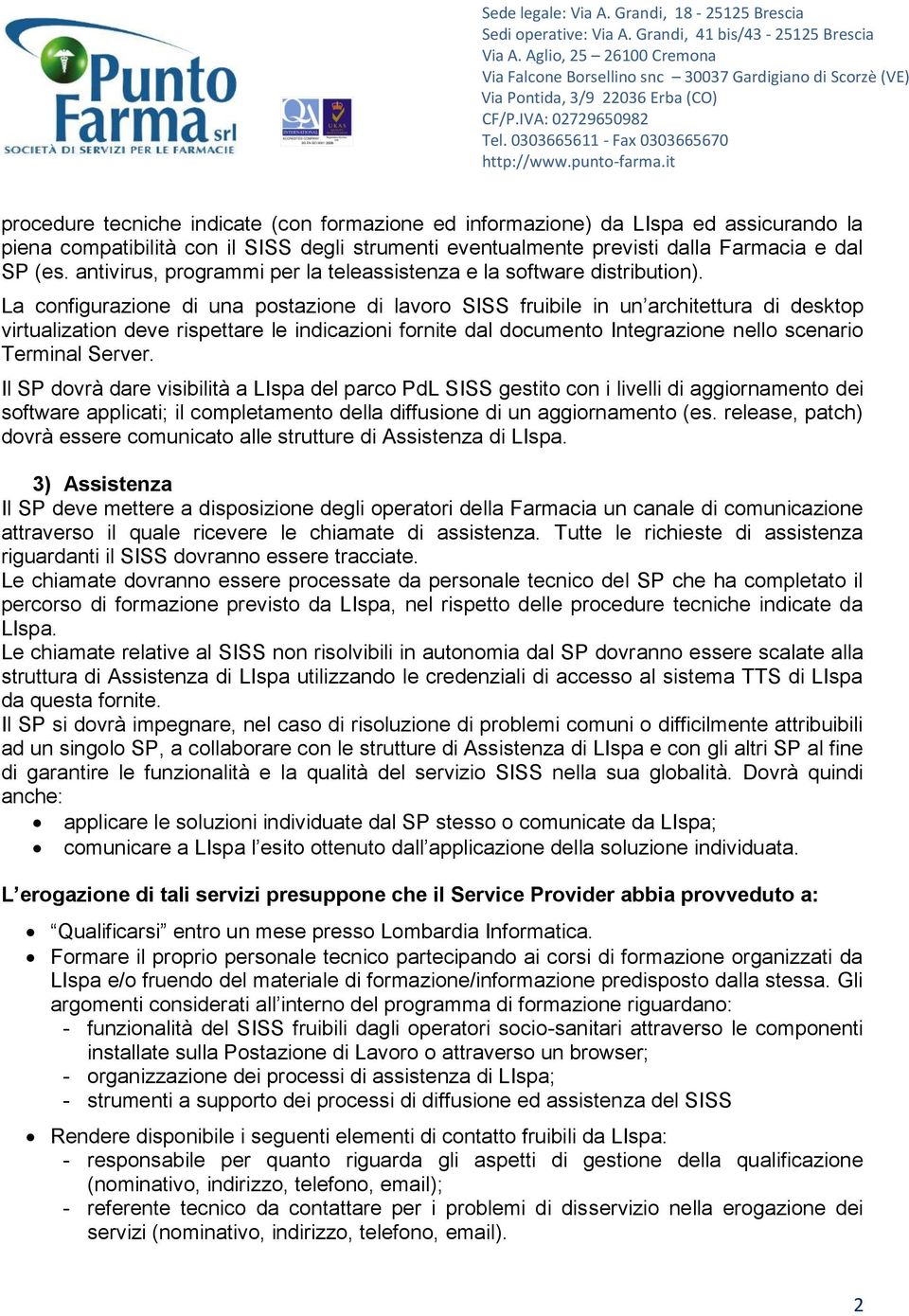 La configurazione di una postazione di lavoro SISS fruibile in un architettura di desktop virtualization deve rispettare le indicazioni fornite dal documento Integrazione nello scenario Terminal