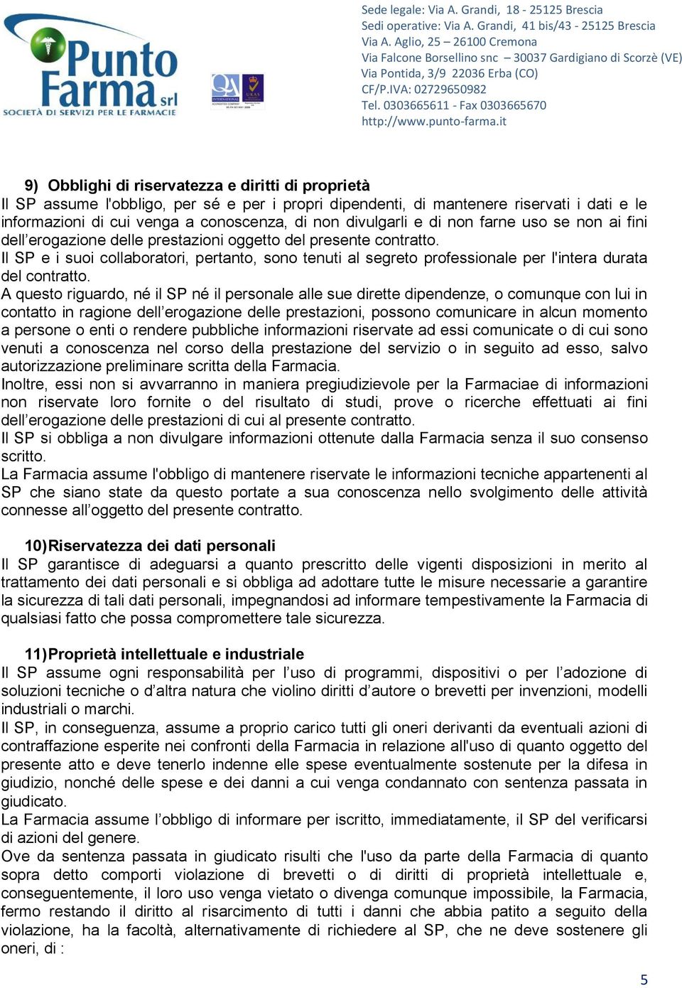 Il SP e i suoi collaboratori, pertanto, sono tenuti al segreto professionale per l'intera durata del contratto.